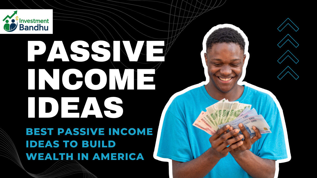 Best Passive Income Ideas to Build Wealth in America - Investment Bandhu