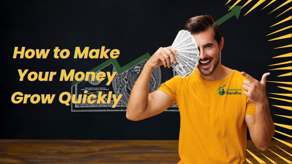 How to Make Your Money Grow Quickly