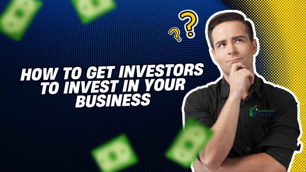 How to Get Investors to Invest in Your Business