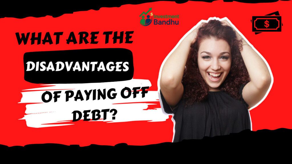 What Are the Disadvantages of Paying Off Debt?