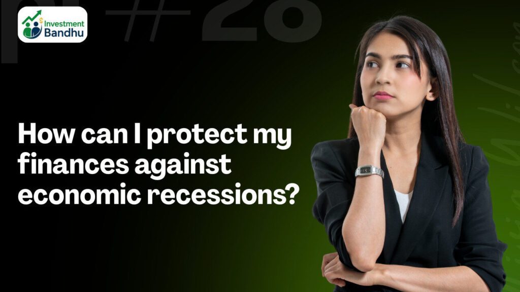 How can I protect my finances against economic recessions?